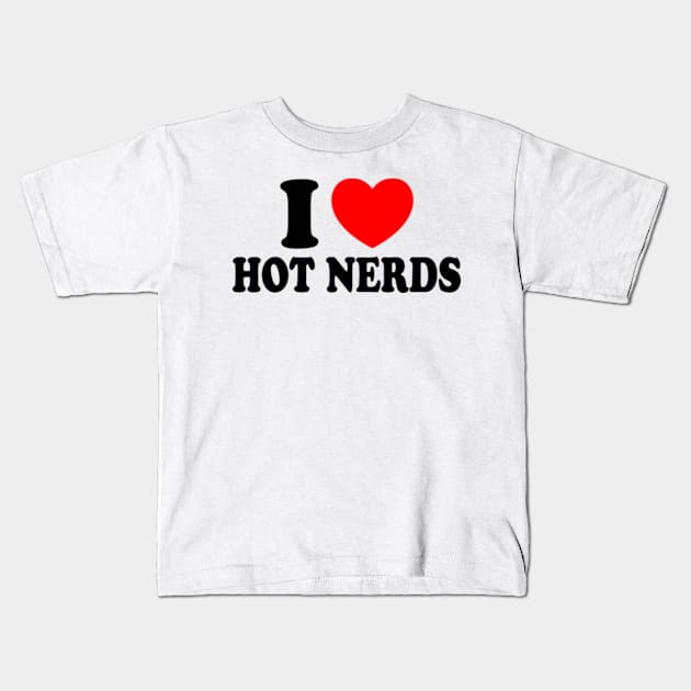 I Love Hot Nerds Kids T-Shirt by Zayd ★★★★★